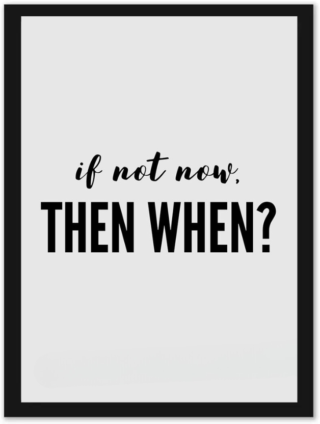 If not now then when ?