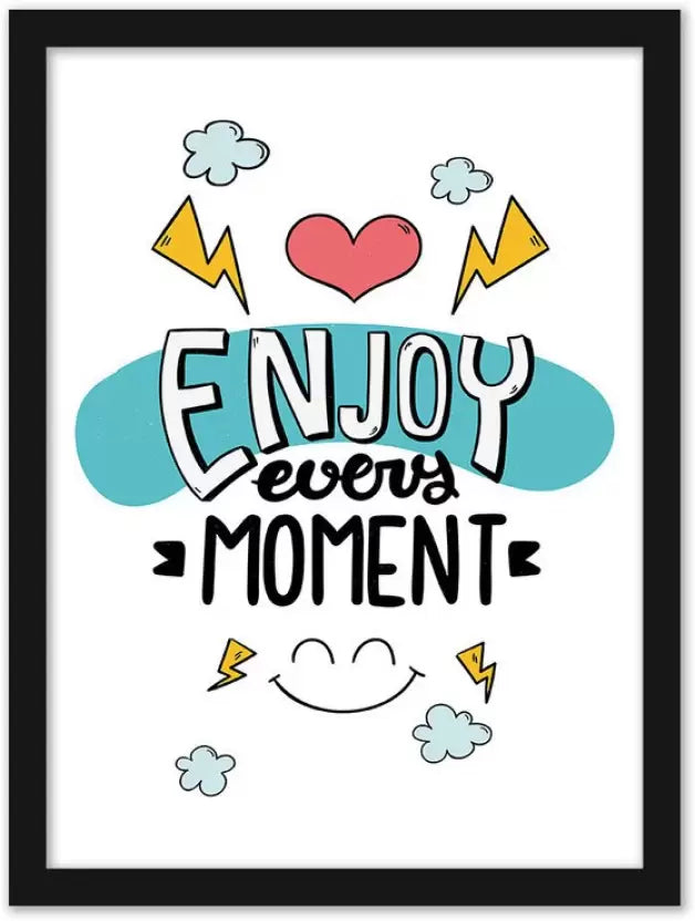 Enjoy every moment