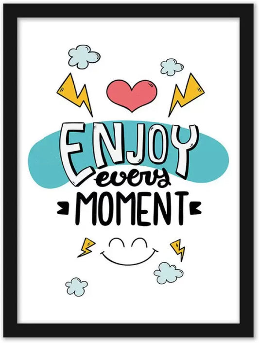 Enjoy every moment